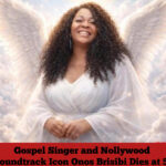 Gospel Singer and Nollywood Soundtrack Icon Onos Brisibi Dies at 55