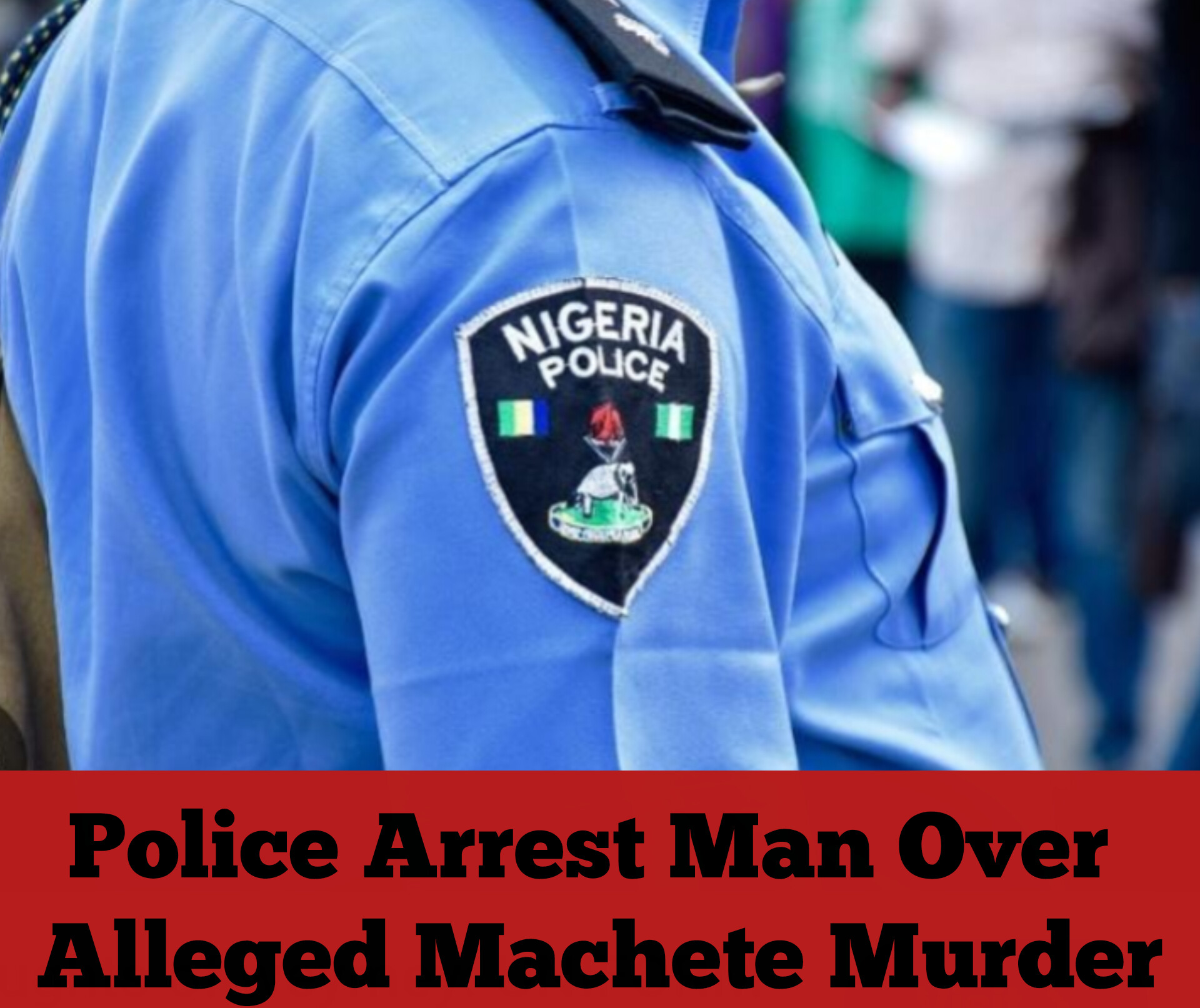 Police Arrest Man Over Alleged Machete Murder