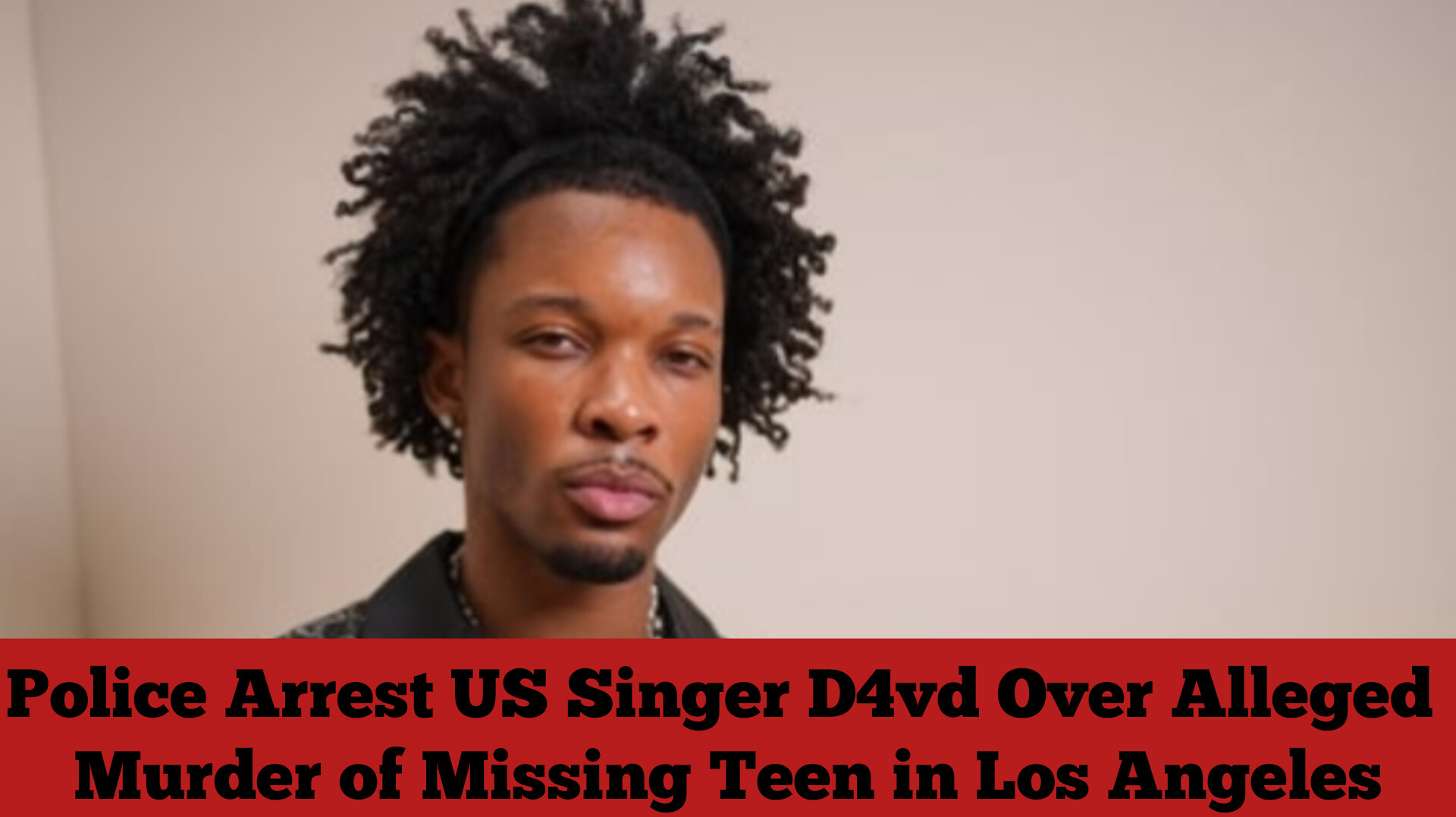 Police Arrest US Singer D4vd Over Alleged Murder of Missing Teen in Los Angeles