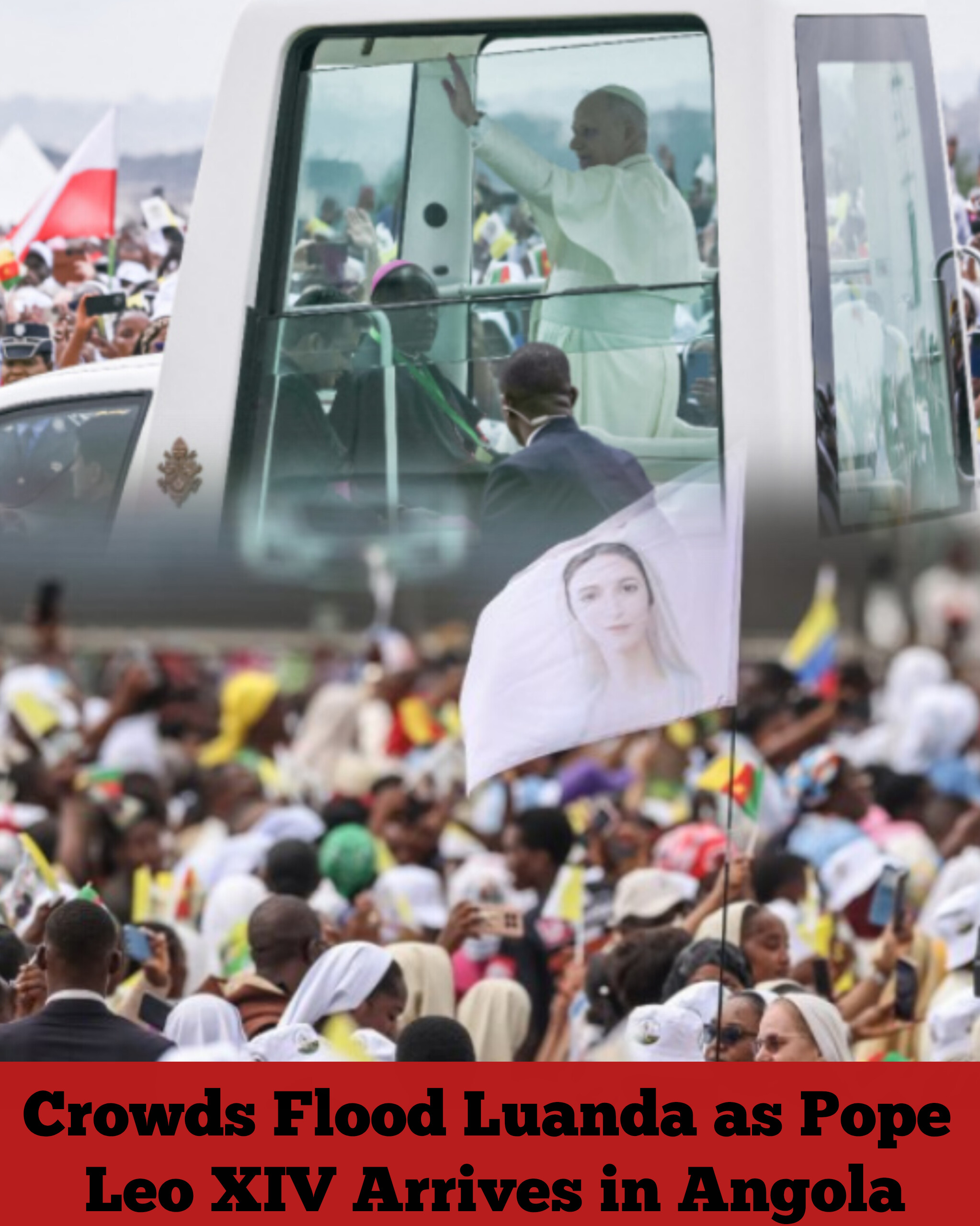 Crowds Flood Luanda as Pope Leo XIV Arrives in Angola