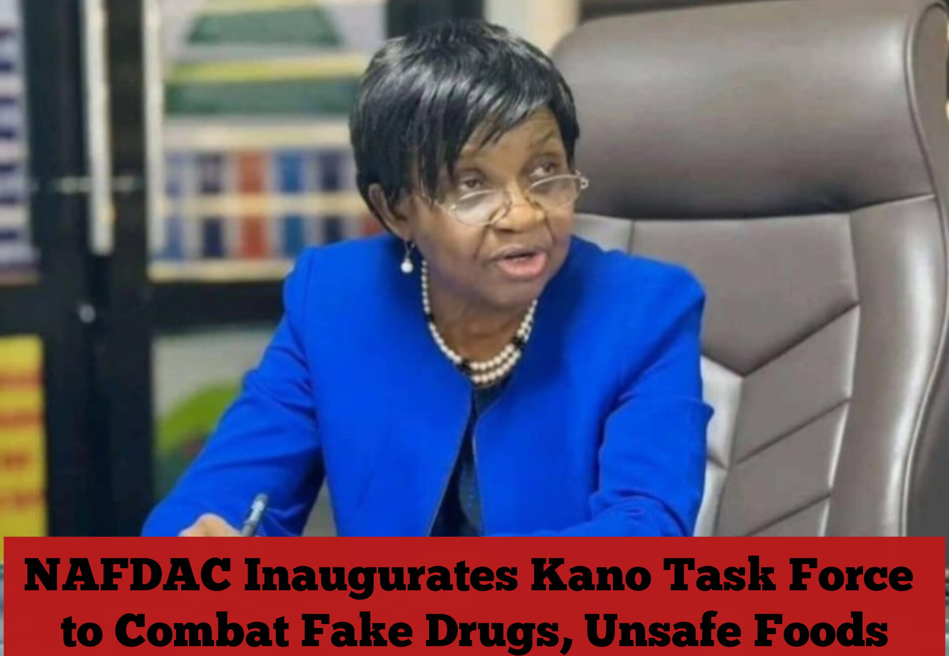 NAFDAC Inaugurates Kano Task Force to Combat Fake Drugs, Unsafe Foods