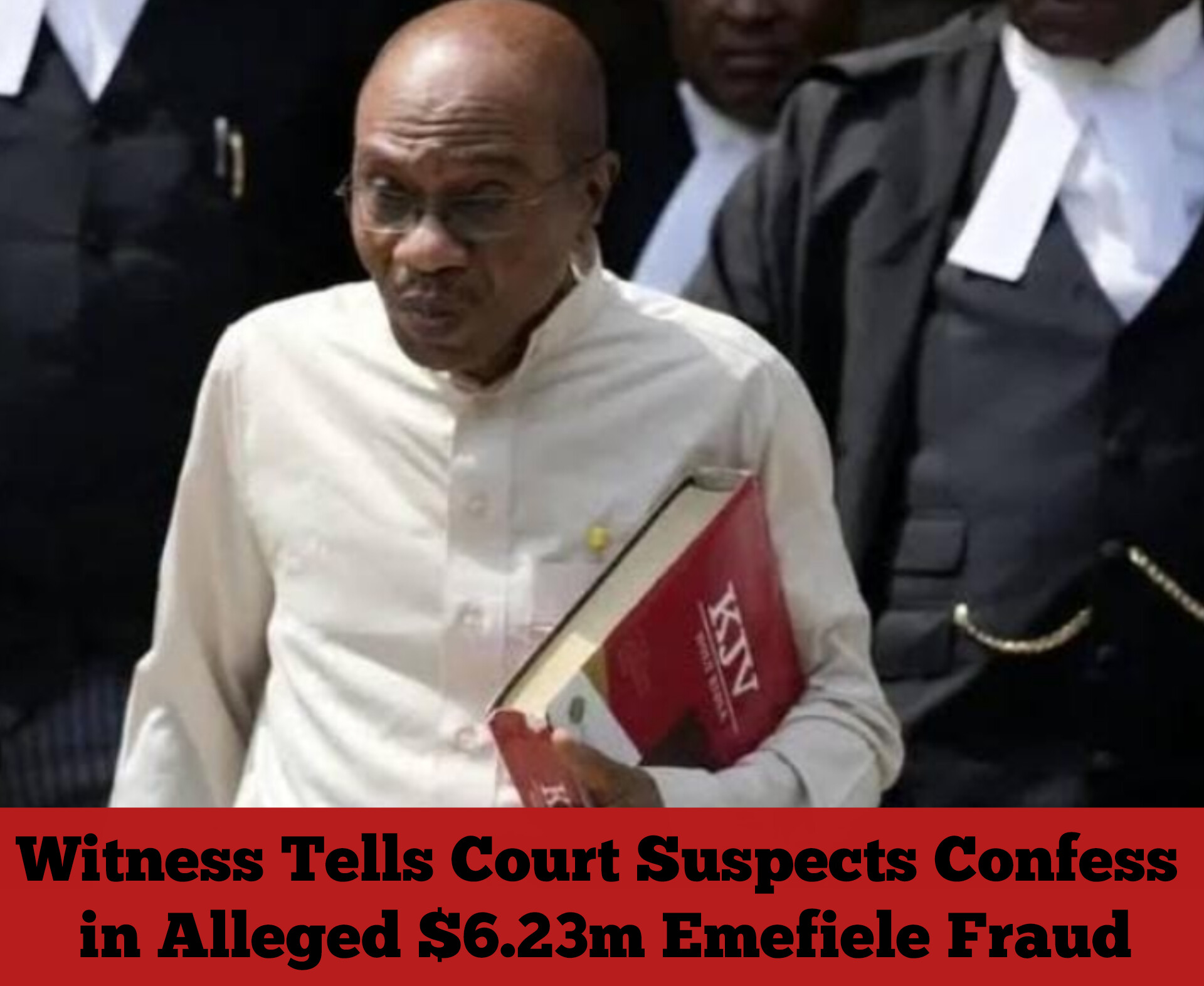 Witness Tells Court Suspects Confess in Alleged $6.23m Emefiele Fraud