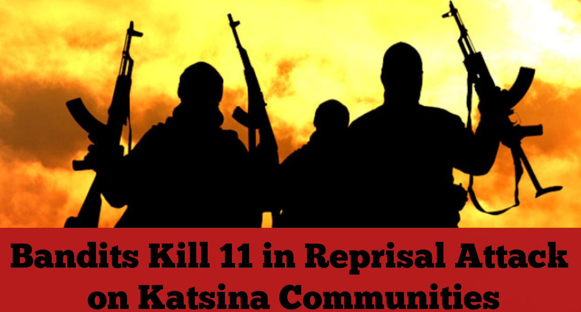 Bandits Kill 11 in Reprisal Attack on Katsina Communities