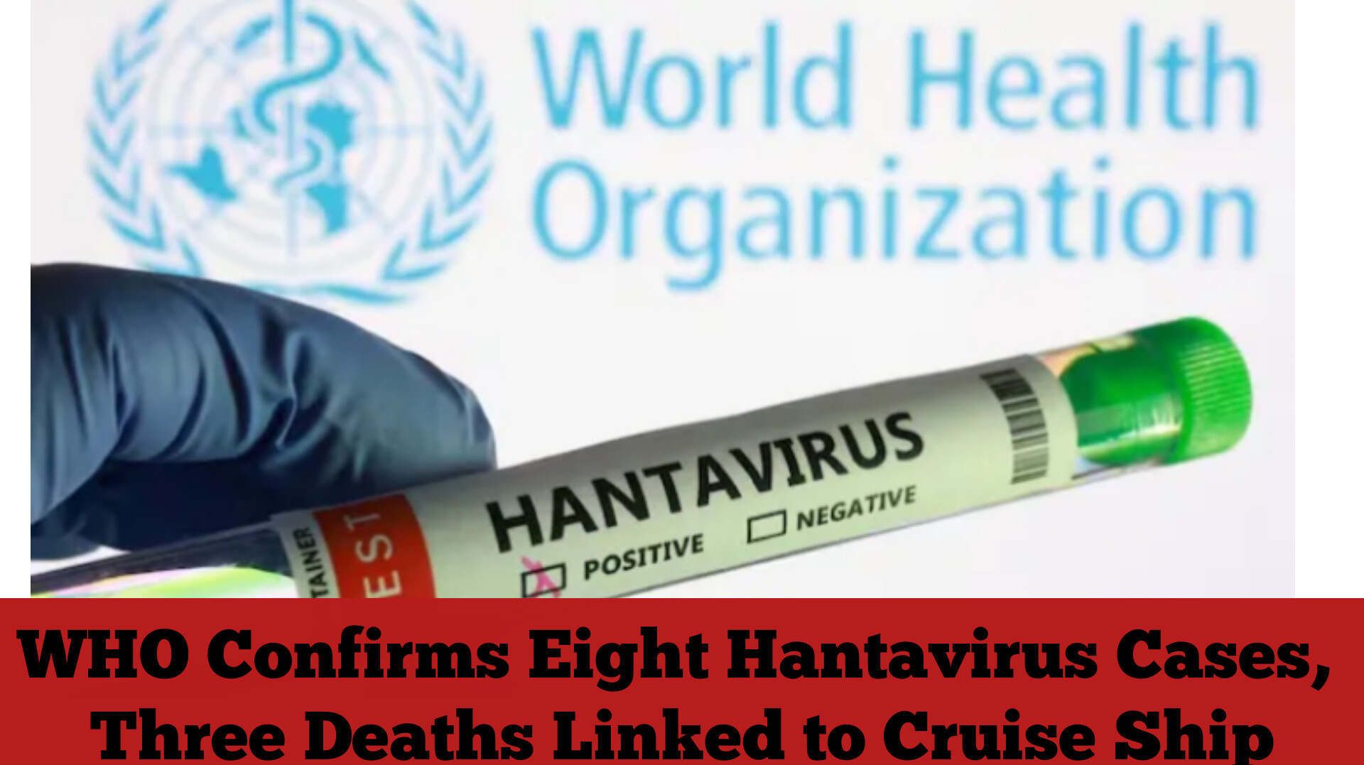 WHO Confirms Eight Hantavirus Cases, Three Deaths Linked to Cruise Ship