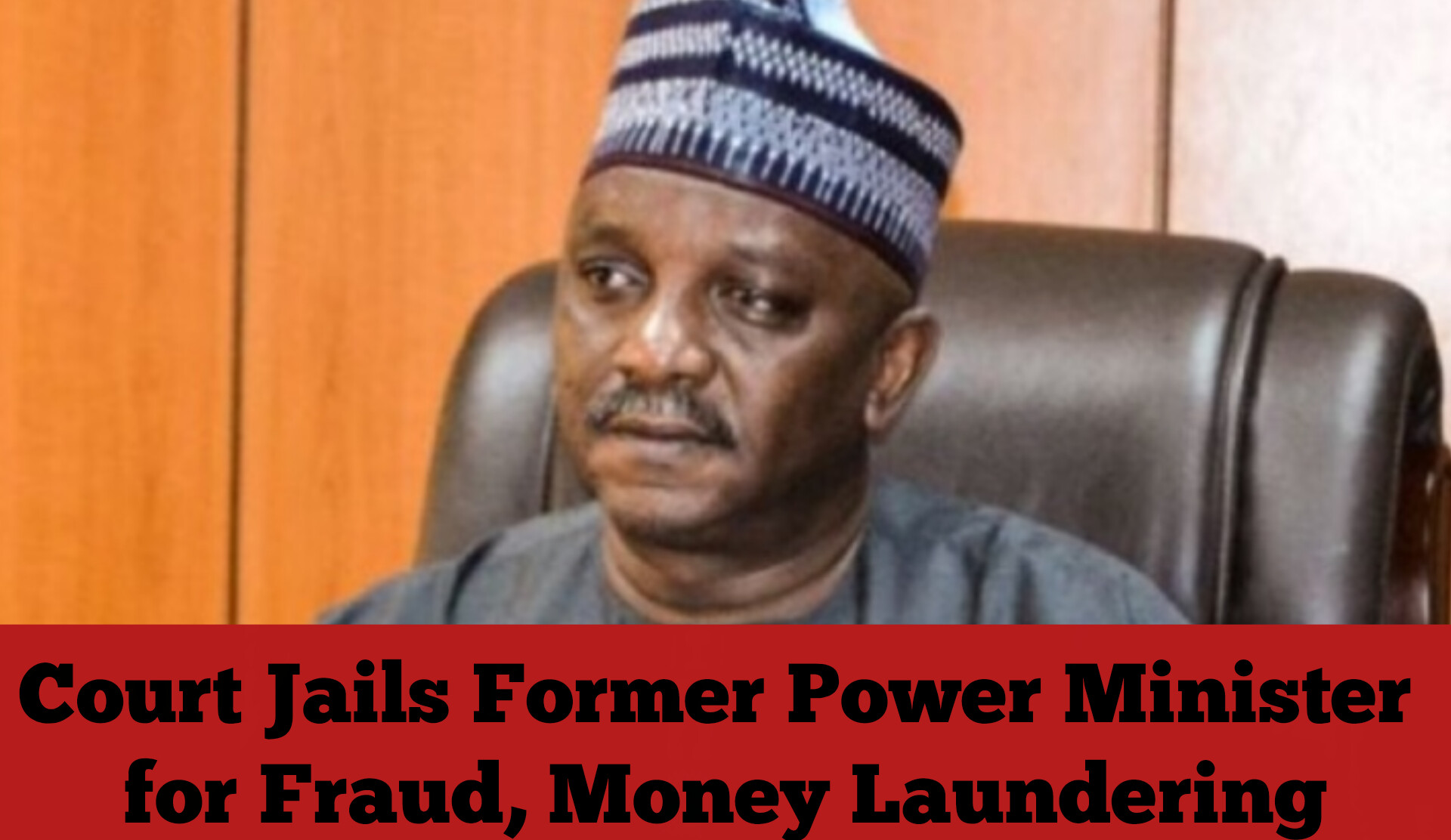 Court Jails Former Power Minister for Fraud, Money Laundering