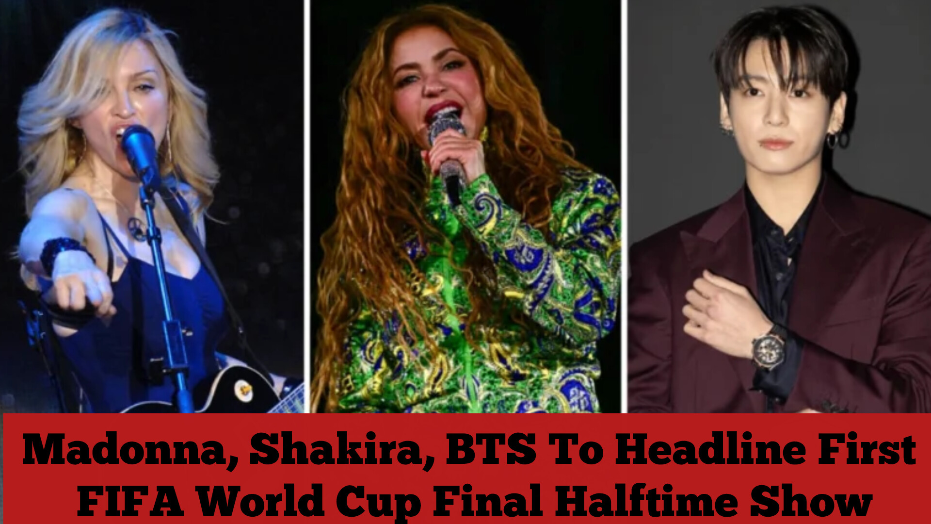 Madonna, Shakira, BTS To Headline First FIFA World Cup Final Halftime Show