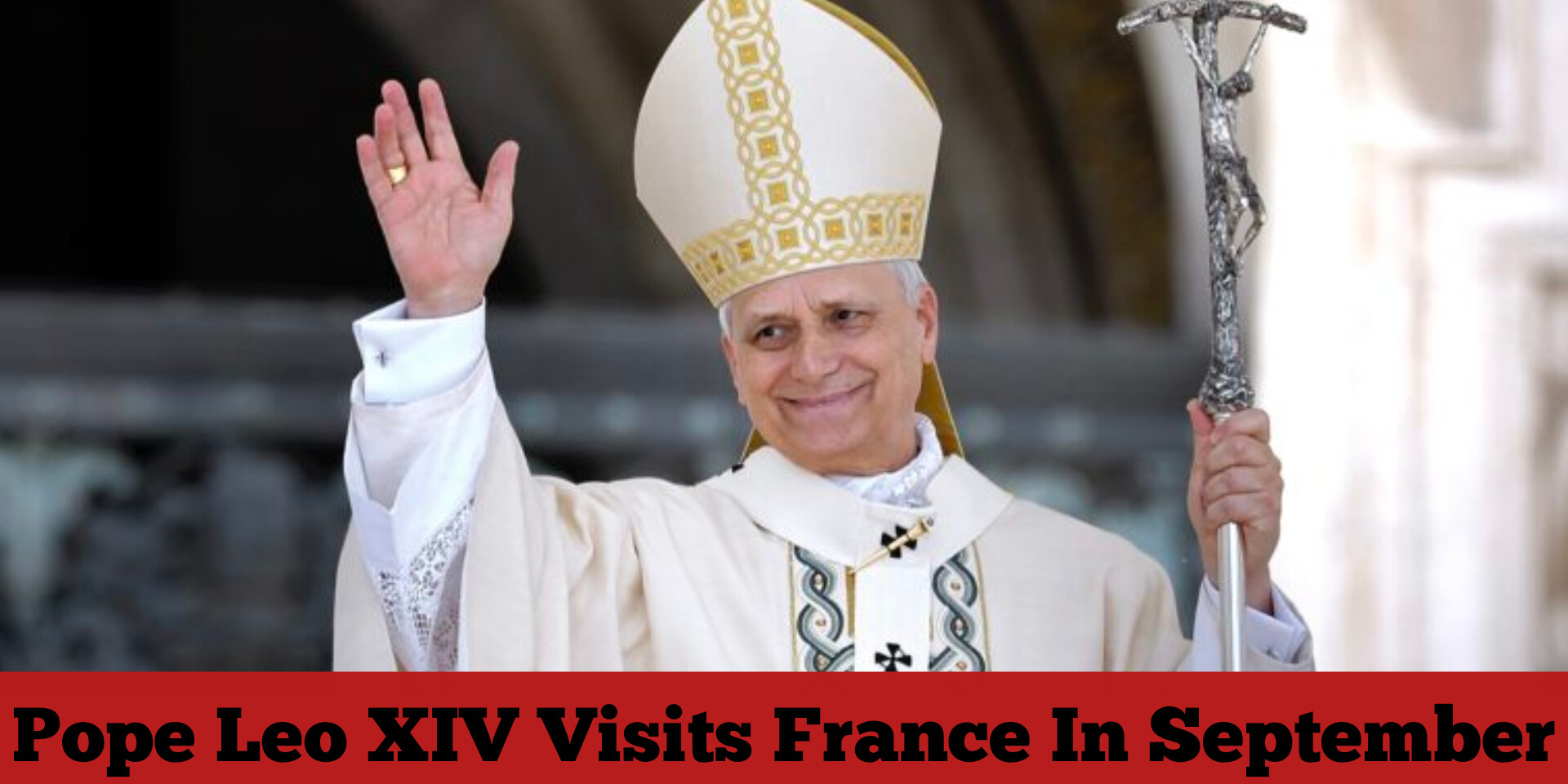 Pope Leo XIV Visits France In September