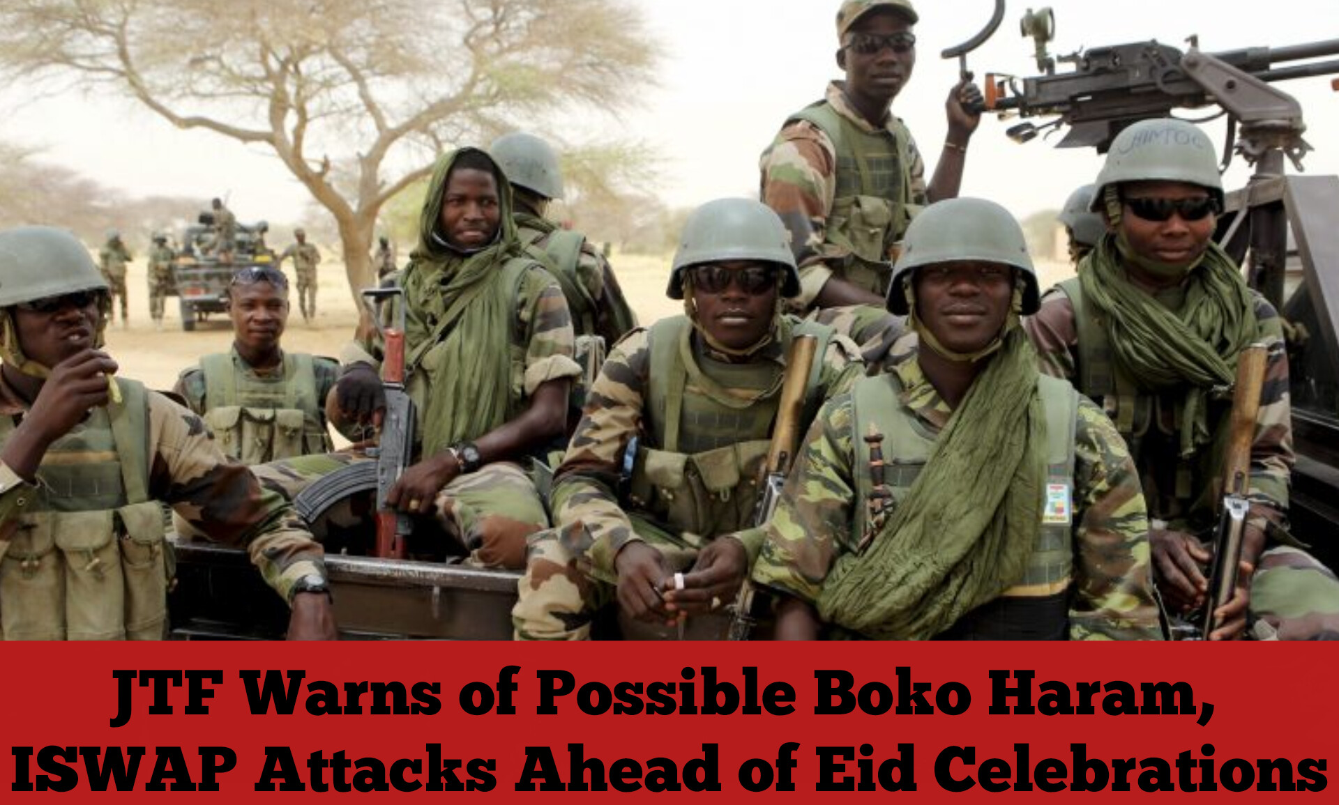 JTF Warns of Possible Boko Haram, ISWAP Attacks Ahead of Eid Celebrations