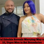 Yul Edochie Reveals Marrying May at 22, Urges Men to Set Boundaries