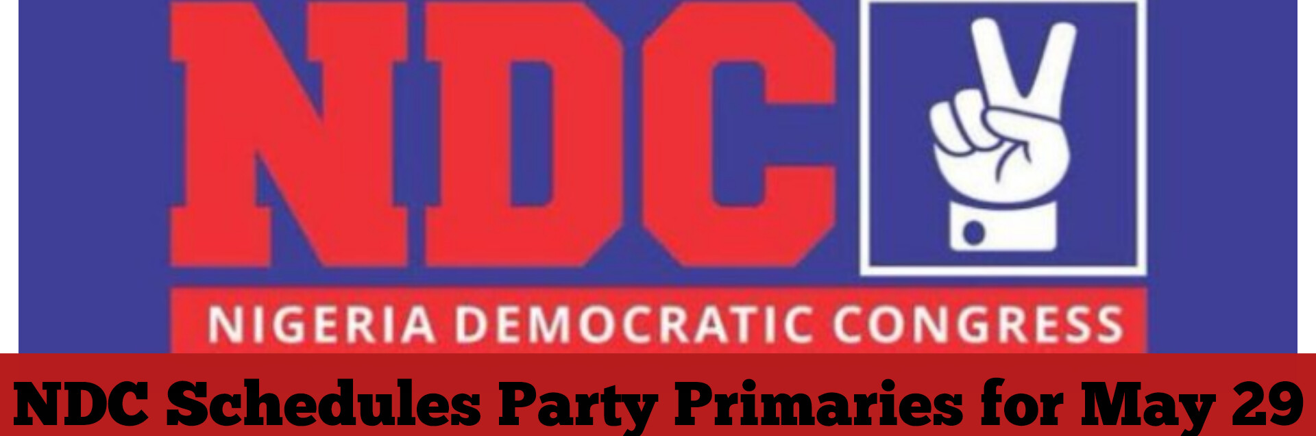 NDC Schedules Party Primaries for May 29