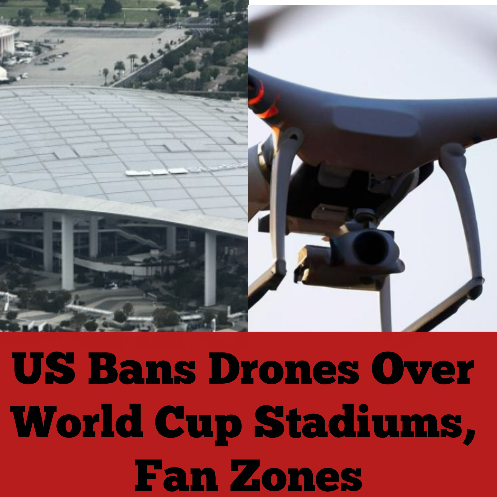 US Bans Drones Over World Cup Stadiums, Fan Zones