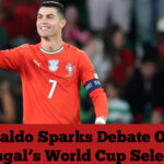 Ronaldo Sparks Debate Over Portugal’s World Cup Selection