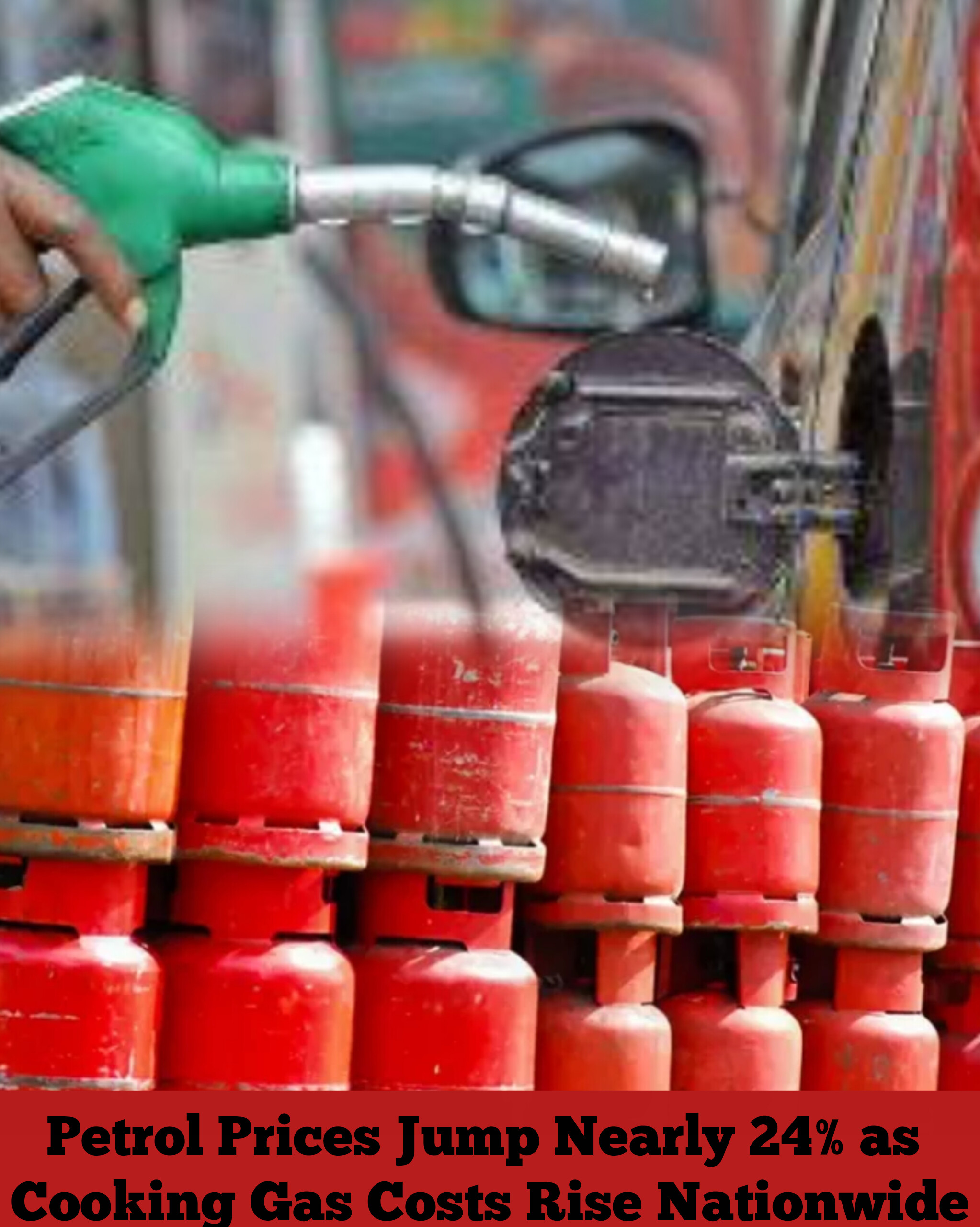 Petrol Prices Jump Nearly 24% as Cooking Gas Costs Rise Nationwide