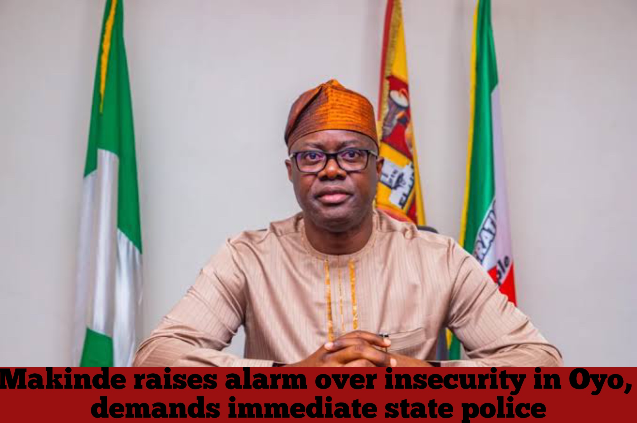 Makinde raises alarm over insecurity in Oyo, demands immediate state police