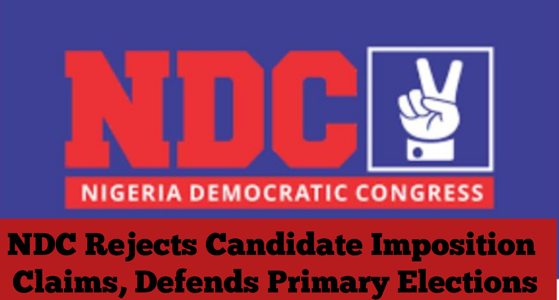 NDC Rejects Candidate Imposition Claims, Defends