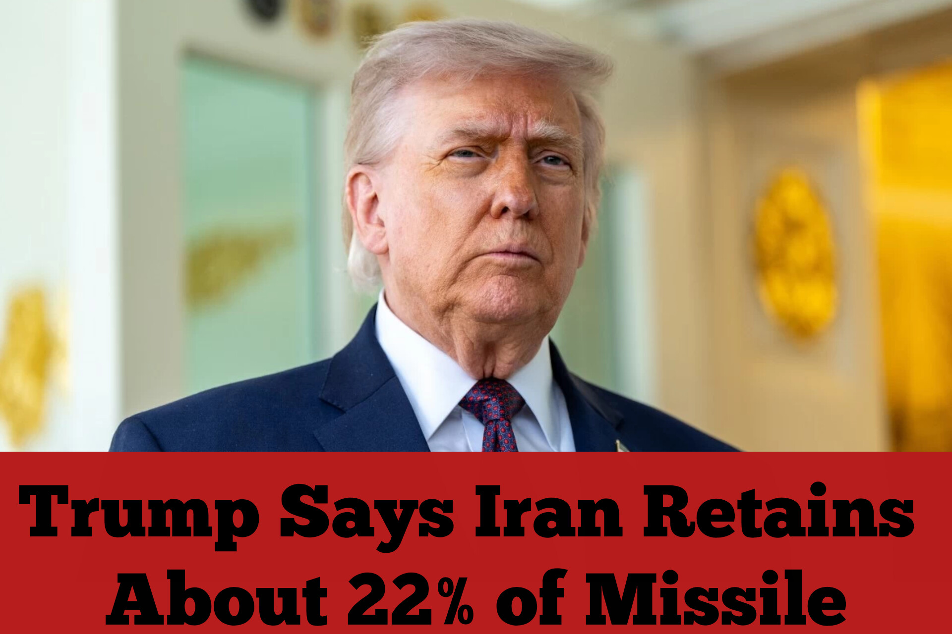 Trump Says Iran Retains About 22% of Missile
