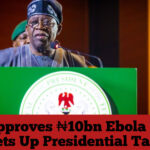 Tinubu Approves ₦10bn Ebola Response Fund, Sets Up Presidential Task Force