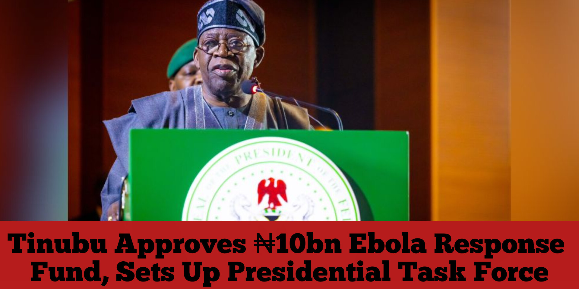 Tinubu Approves ₦10bn Ebola Response Fund, Sets Up Presidential Task Force