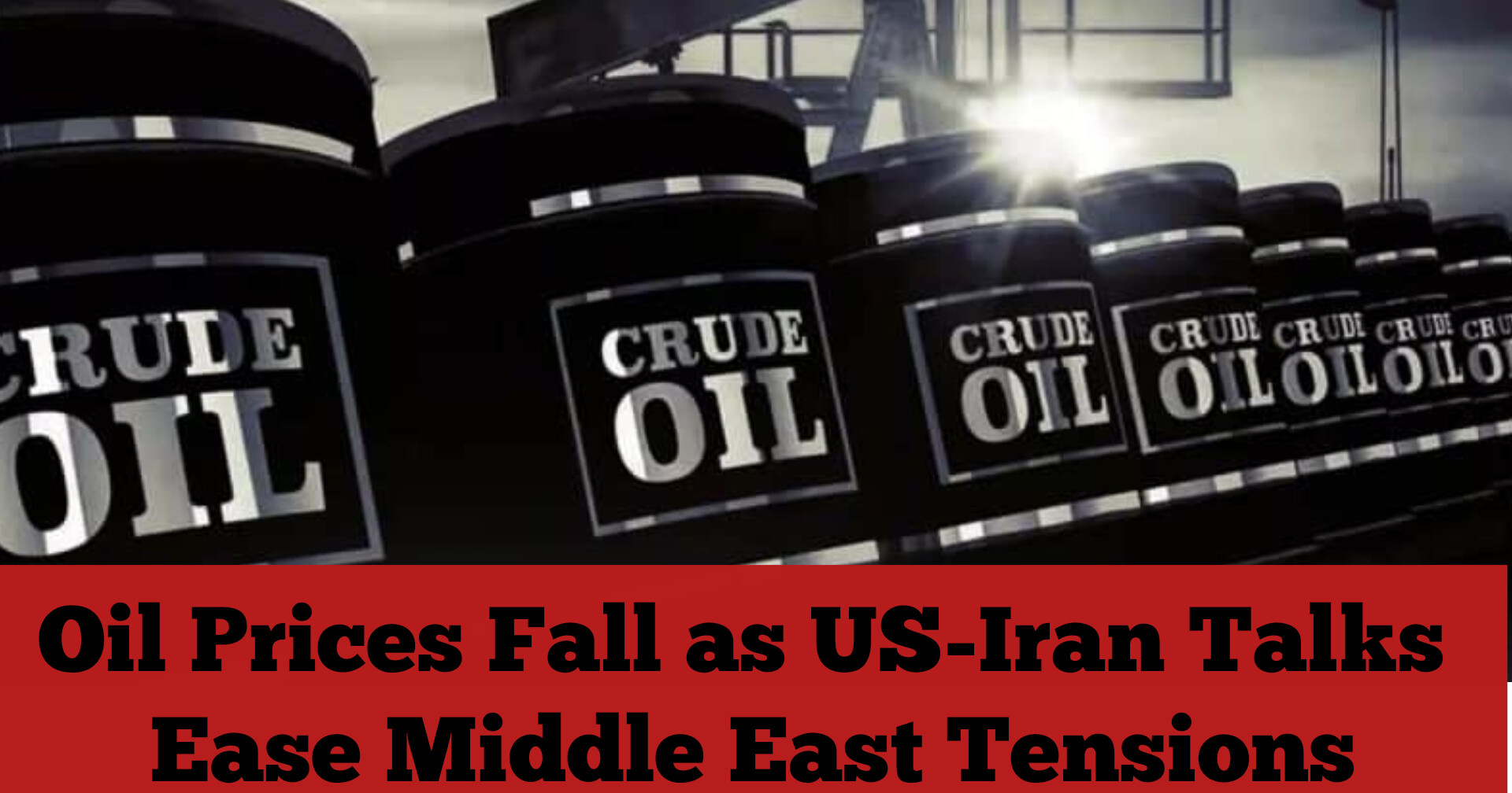 Oil Prices Fall as US-Iran Talks Ease Middle East Tensions