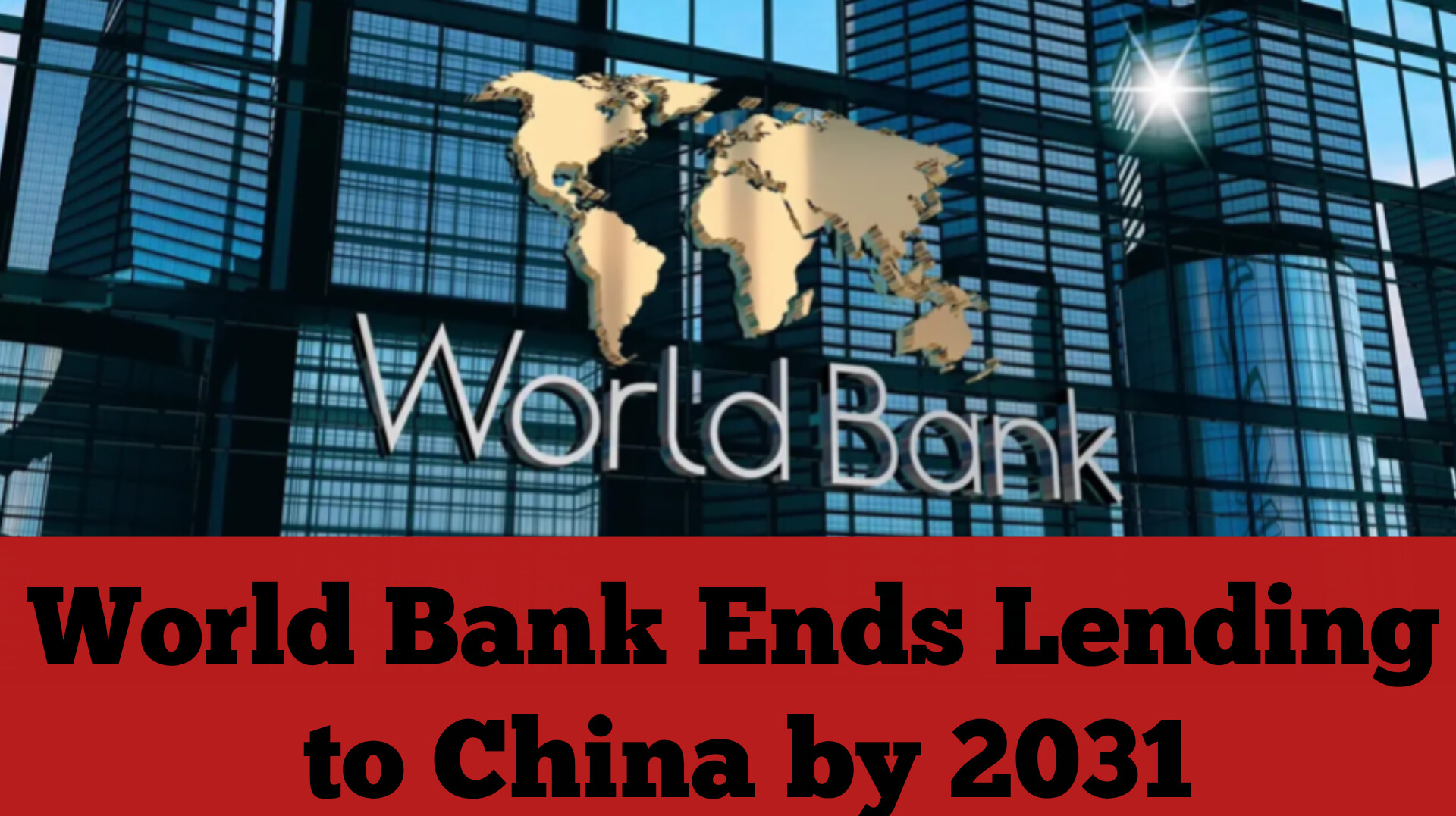 World Bank Ends Lending to China by 2031