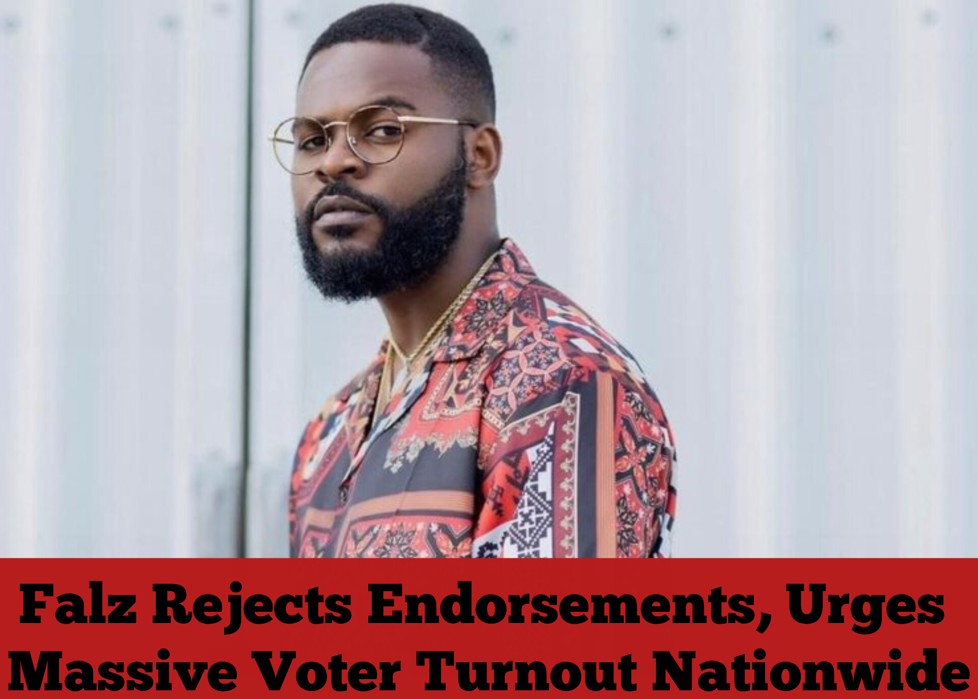 Falz Rejects Endorsements, Urges Massive Voter Turnout Nationwide