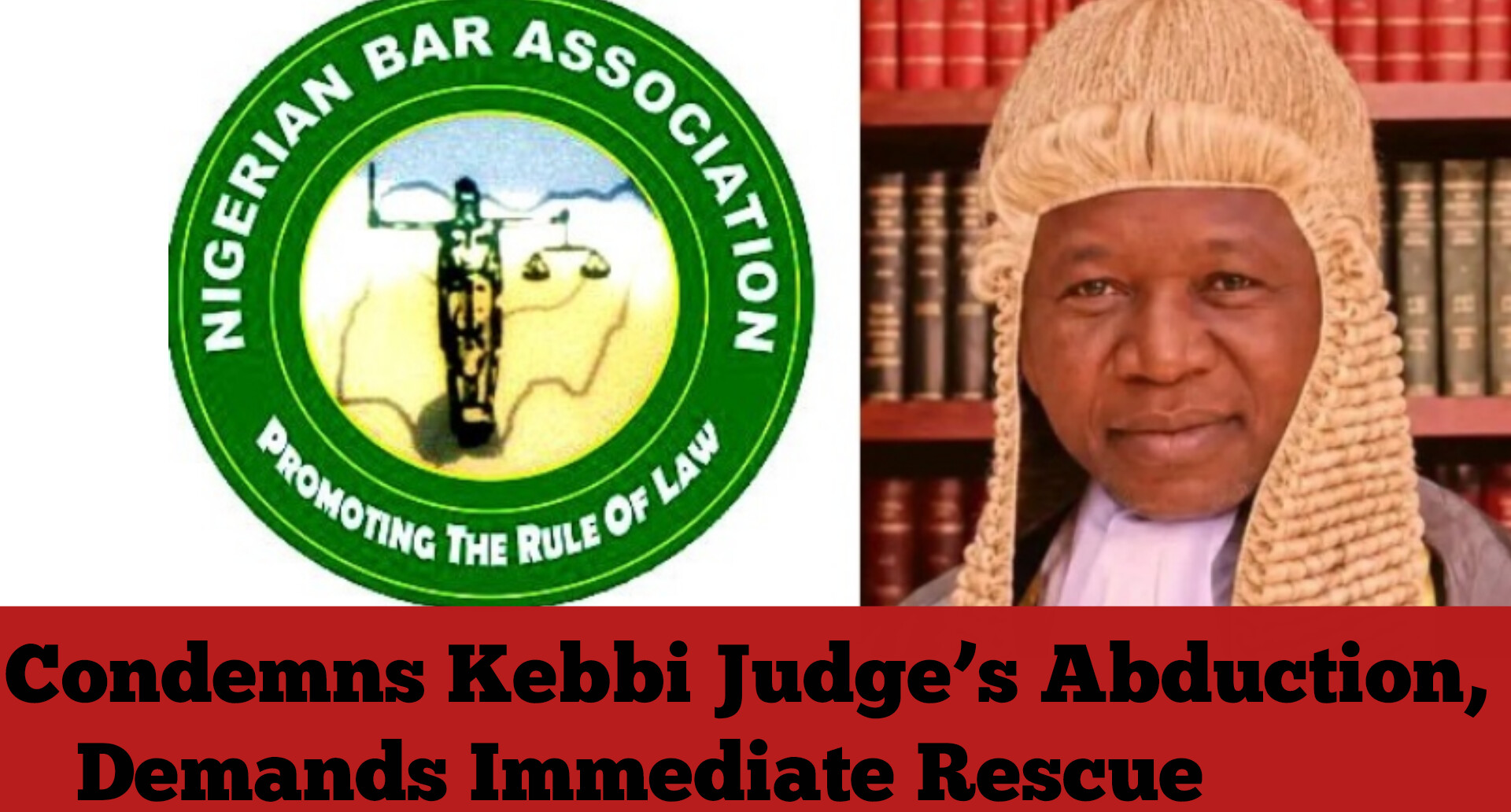 NBA Condemns Kebbi Judge’s Abduction, Demands Immediate Rescue