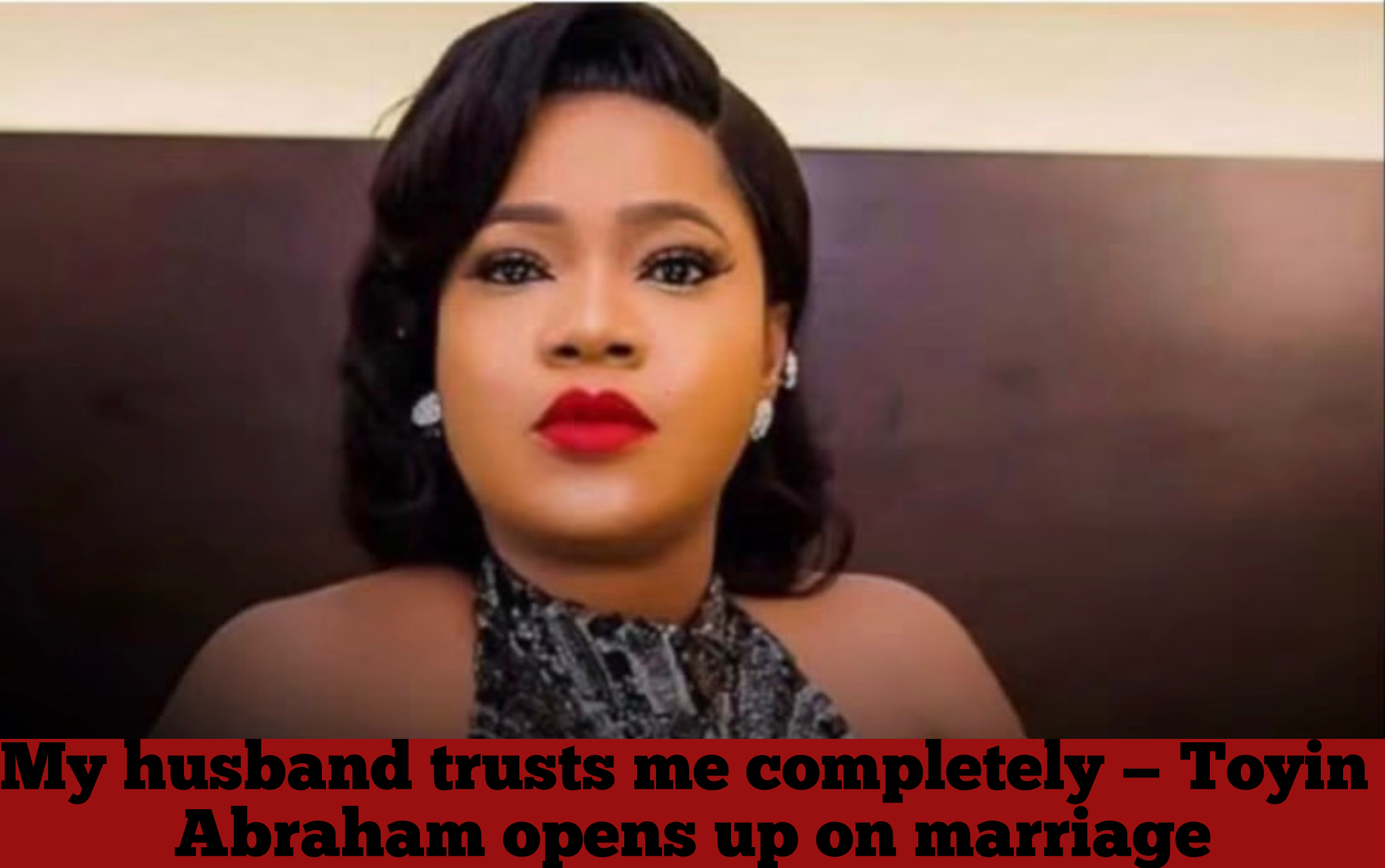 My husband trusts me completely — Toyin Abraham opens up on marriage