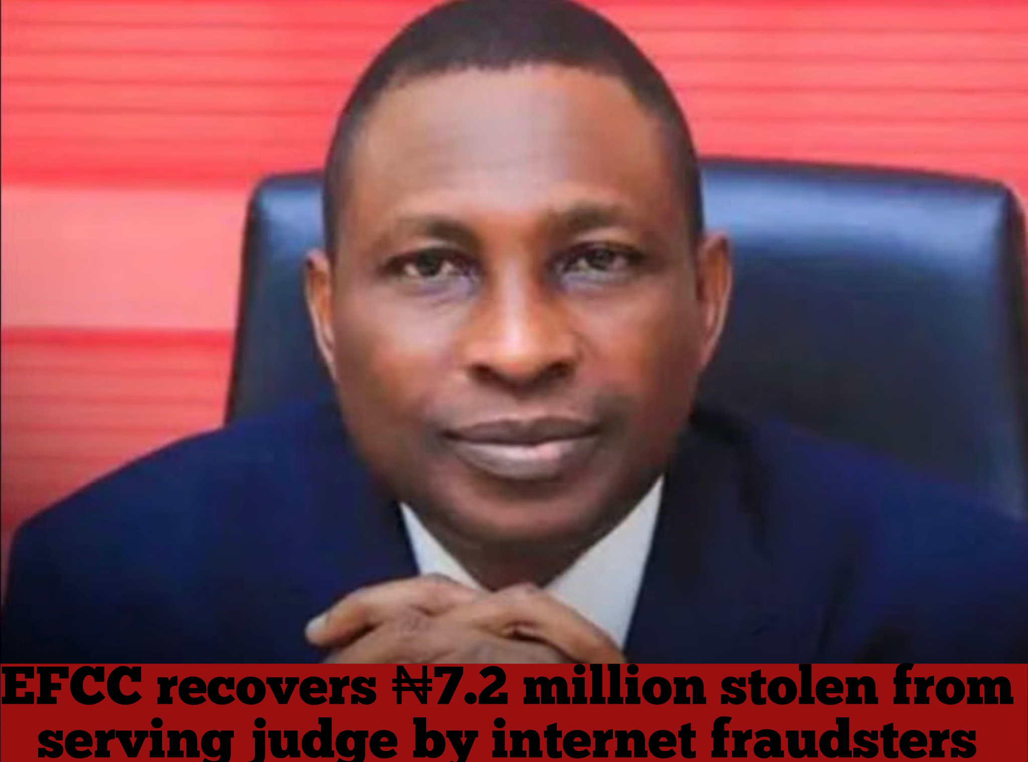 EFCC recovers ₦7.2 million stolen from serving judge by internet fraudsters