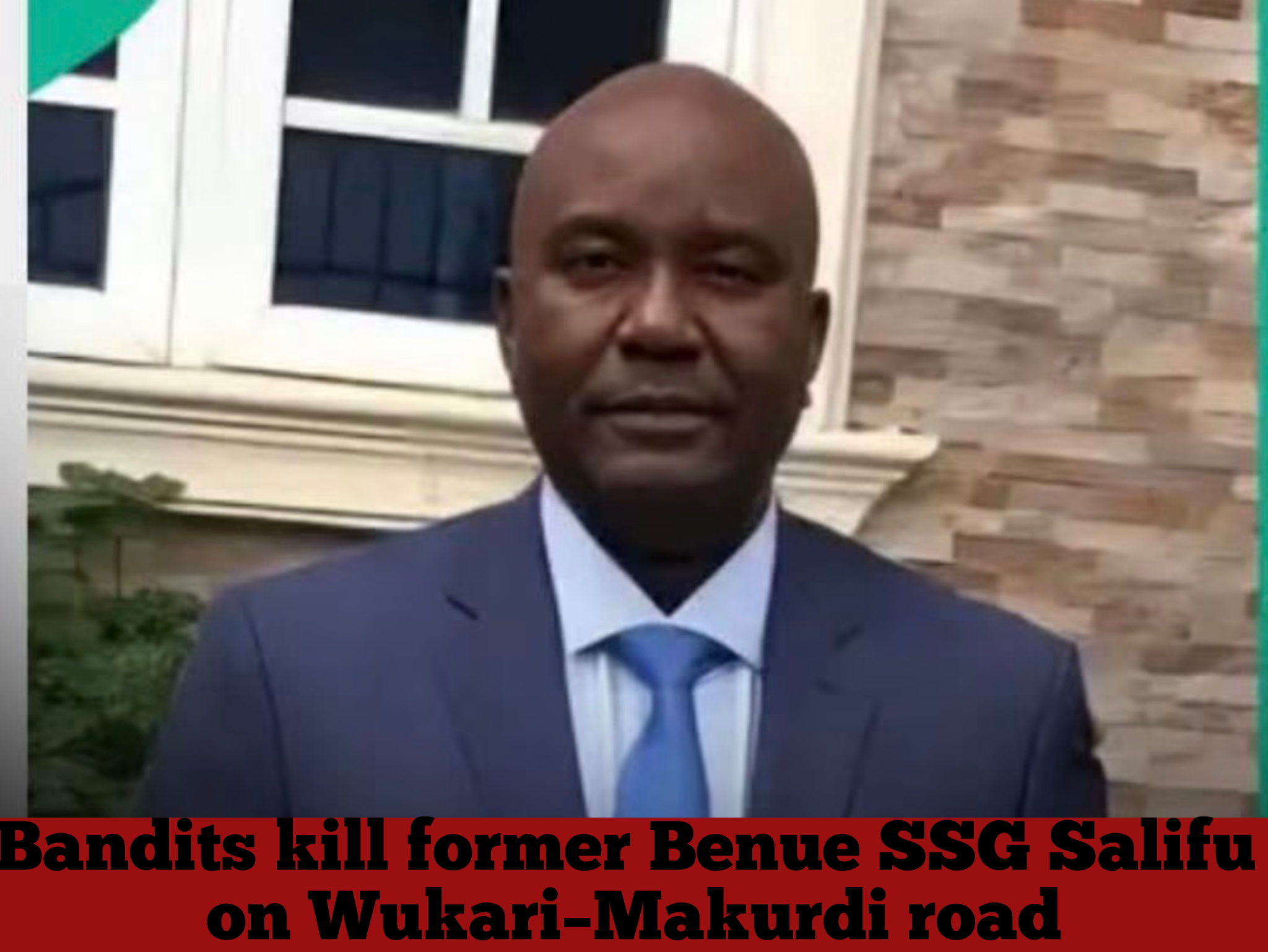 Bandits kill former Benue SSG Salifu on Wukari–Makurdi road