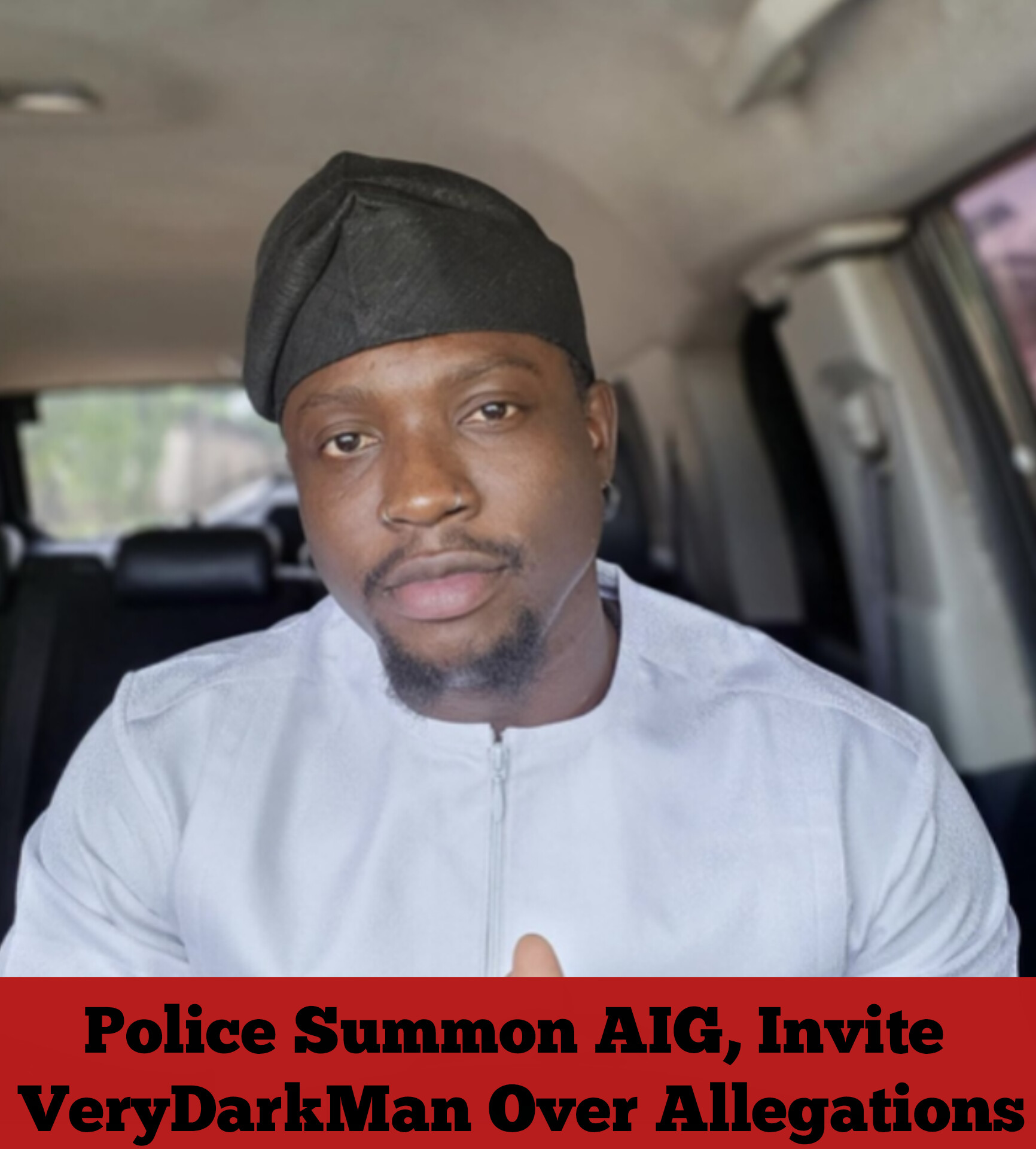 Police Summon AIG, Invite VeryDarkMan Over Allegations