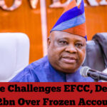 Adeleke Challenges EFCC, Demands ₦2bn Over Frozen Account