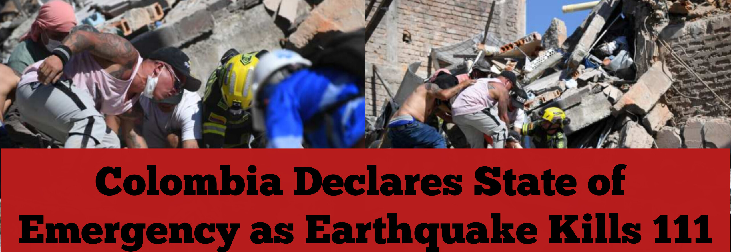 Colombia Declares State of Emergency as Earthquake Kills 111