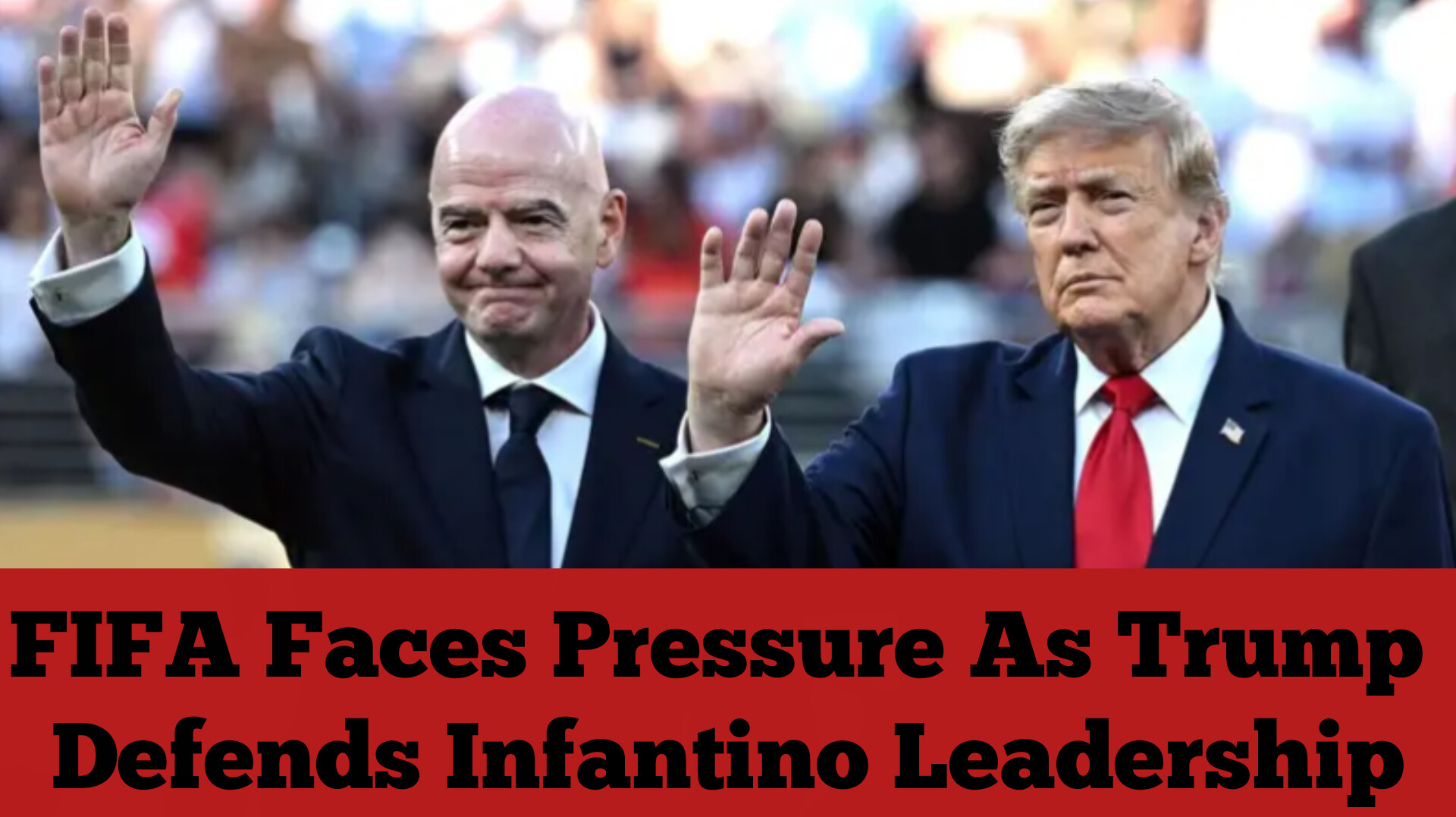 FIFA Faces Pressure As Trump Defends Infantino Leadership