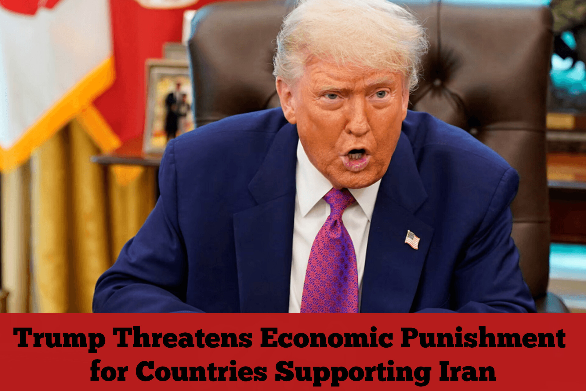 Trump Threatens Economic Punishment for Countries Supporting Iran