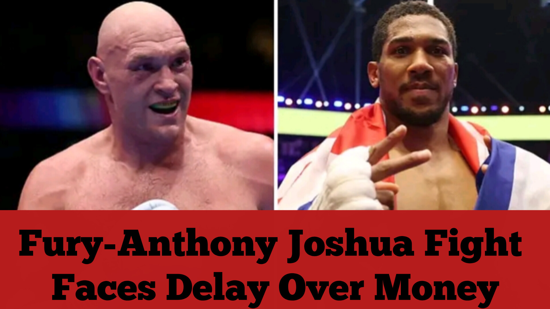 Fury-Anthony Joshua Fight Faces Delay Over Money 