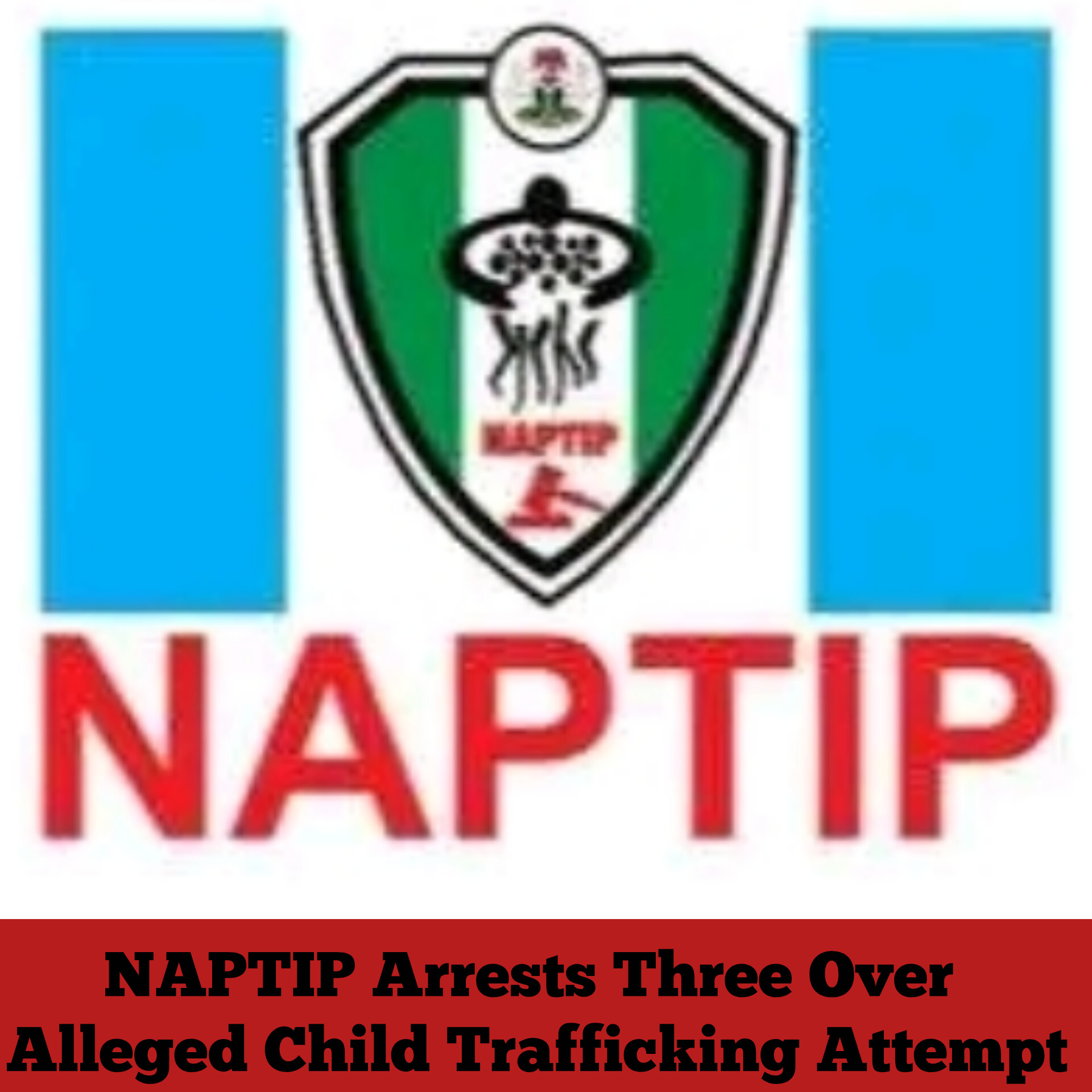 NAPTIP Arrests Three Over Alleged Child Trafficking Attempt