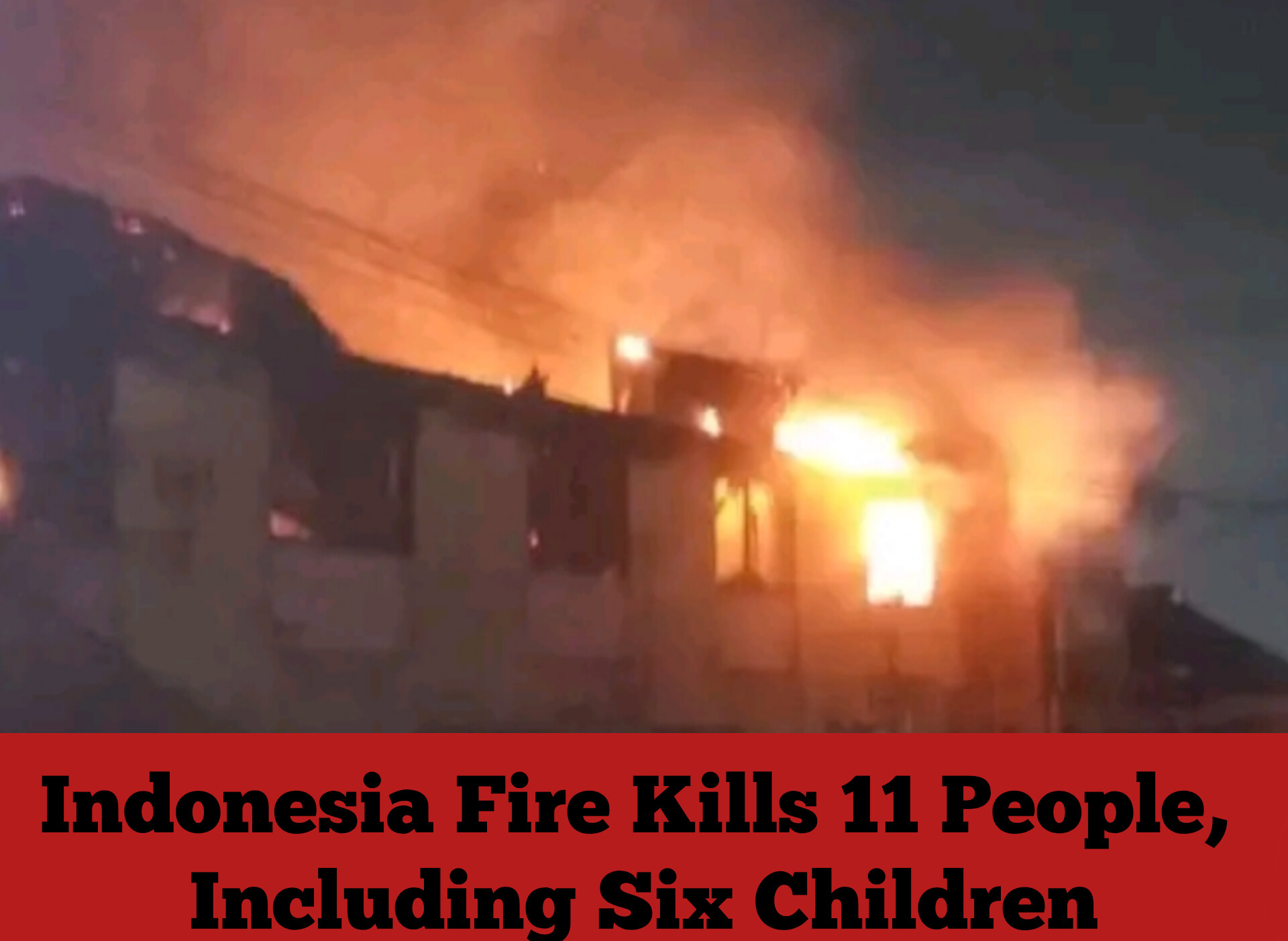 Indonesia Fire Kills 11 People, Including Six Children