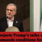 Iran rejects Trump’s talks offer, demands conditions first