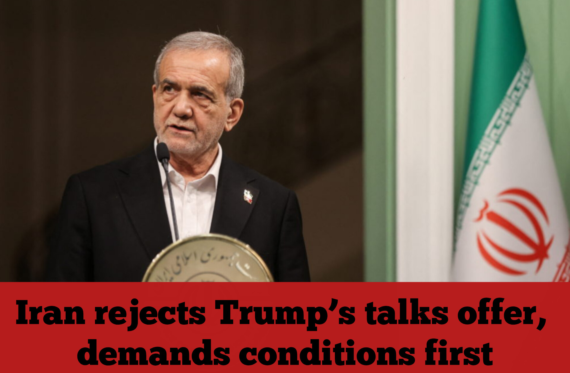 Iran rejects Trump’s talks offer, demands conditions first
