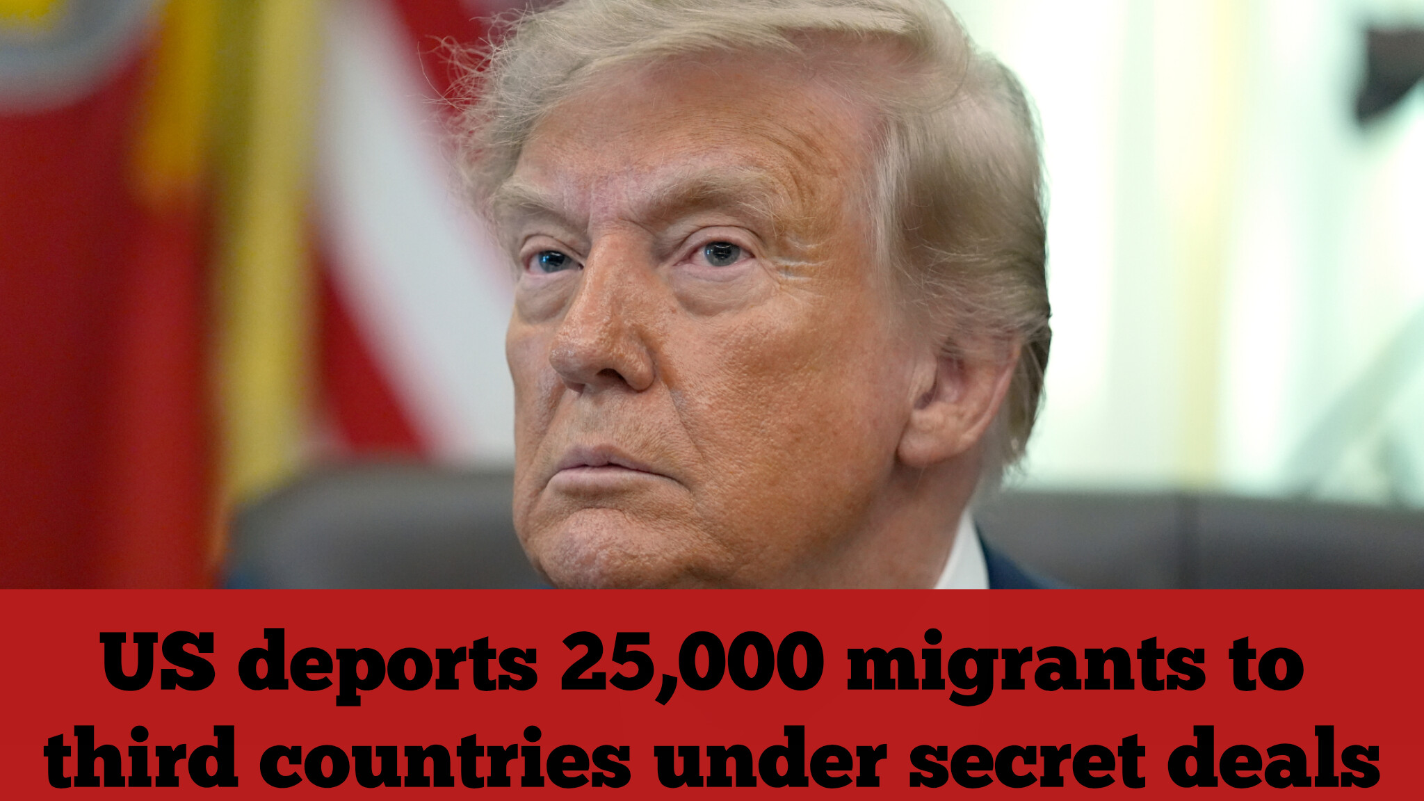 US deports 25,000 migrants to third countries under secret deals