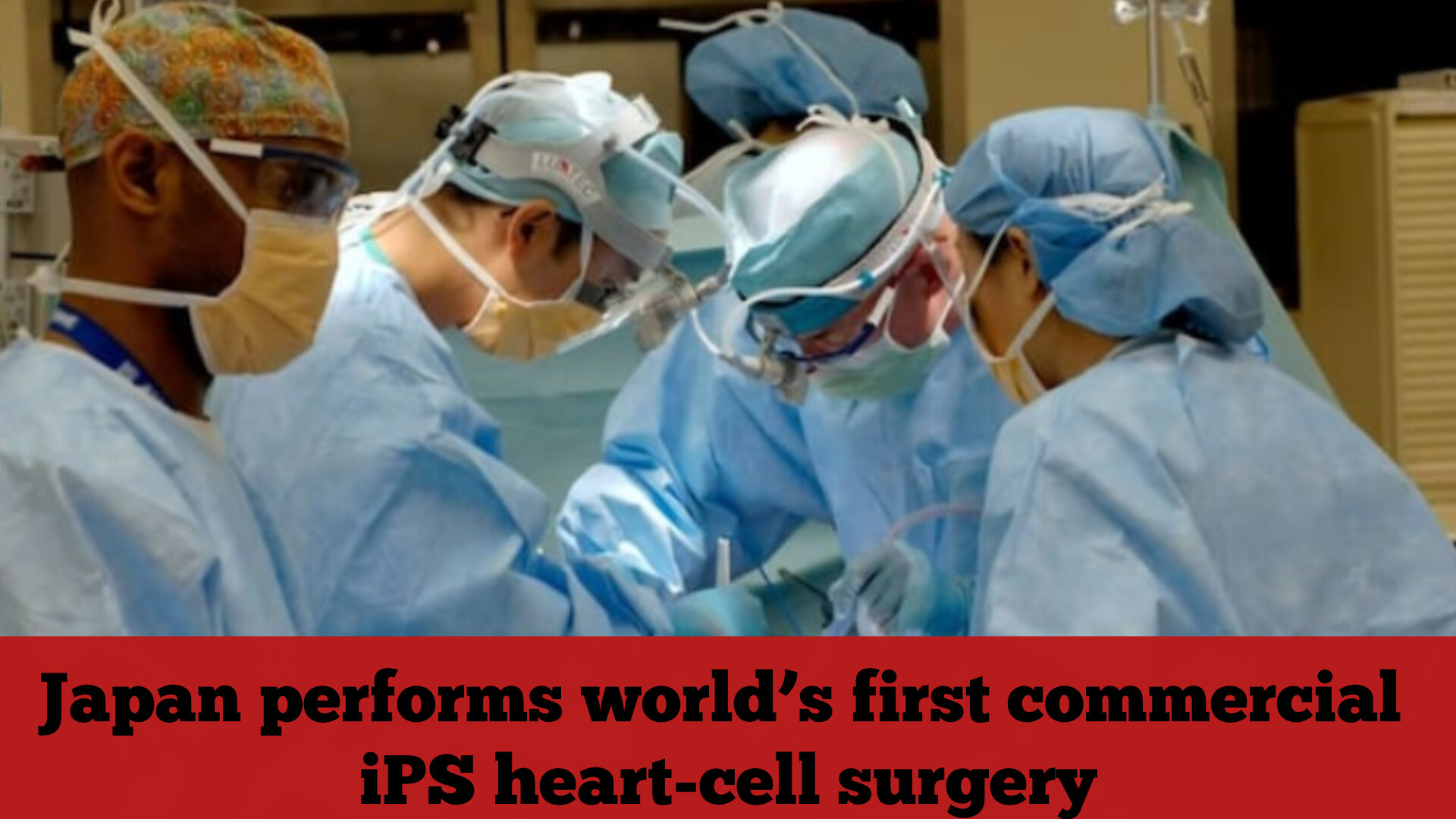 Japan performs world’s first commercial iPS heart-cell surgery