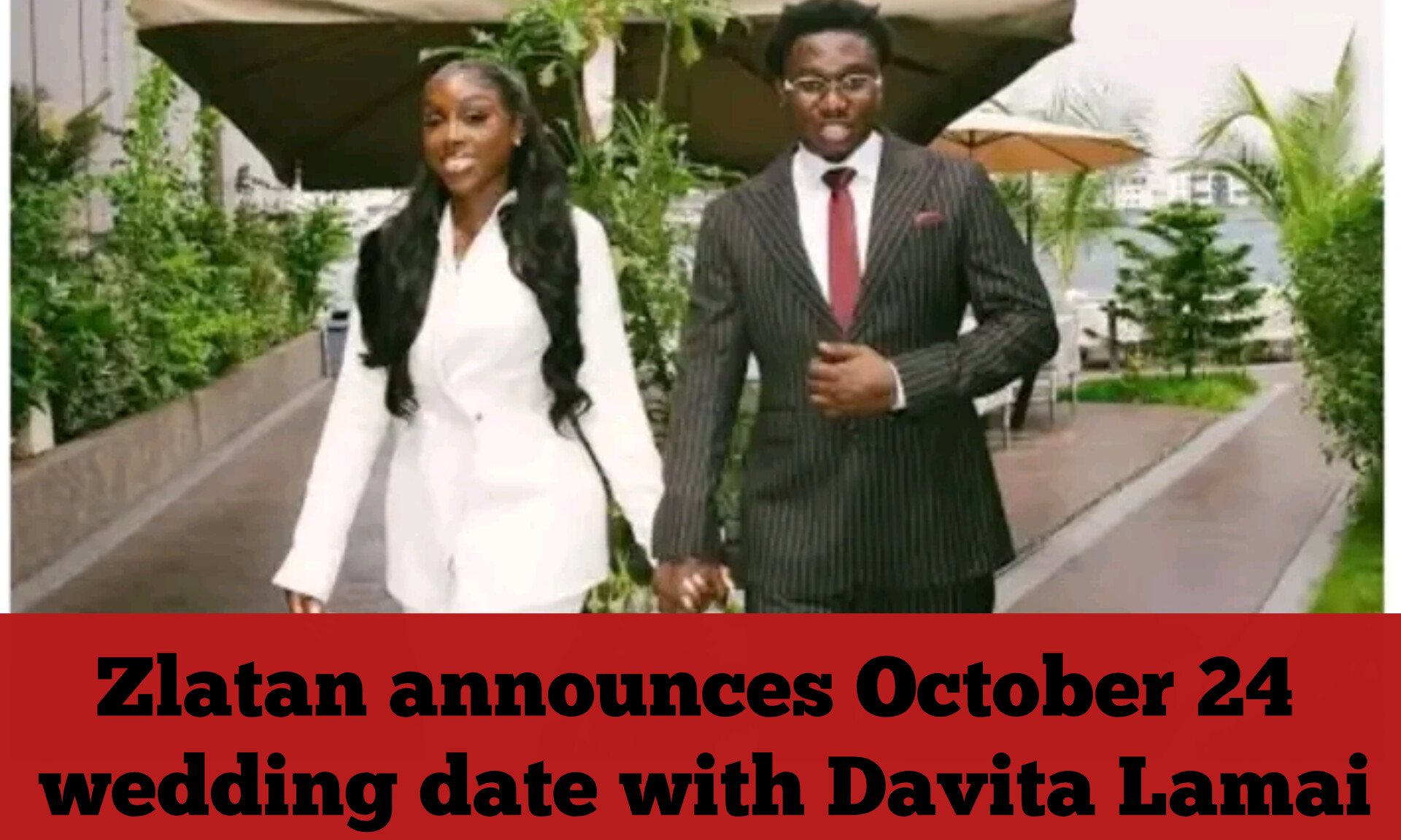 Zlatan announces October 24 wedding date with Davita Lamai
