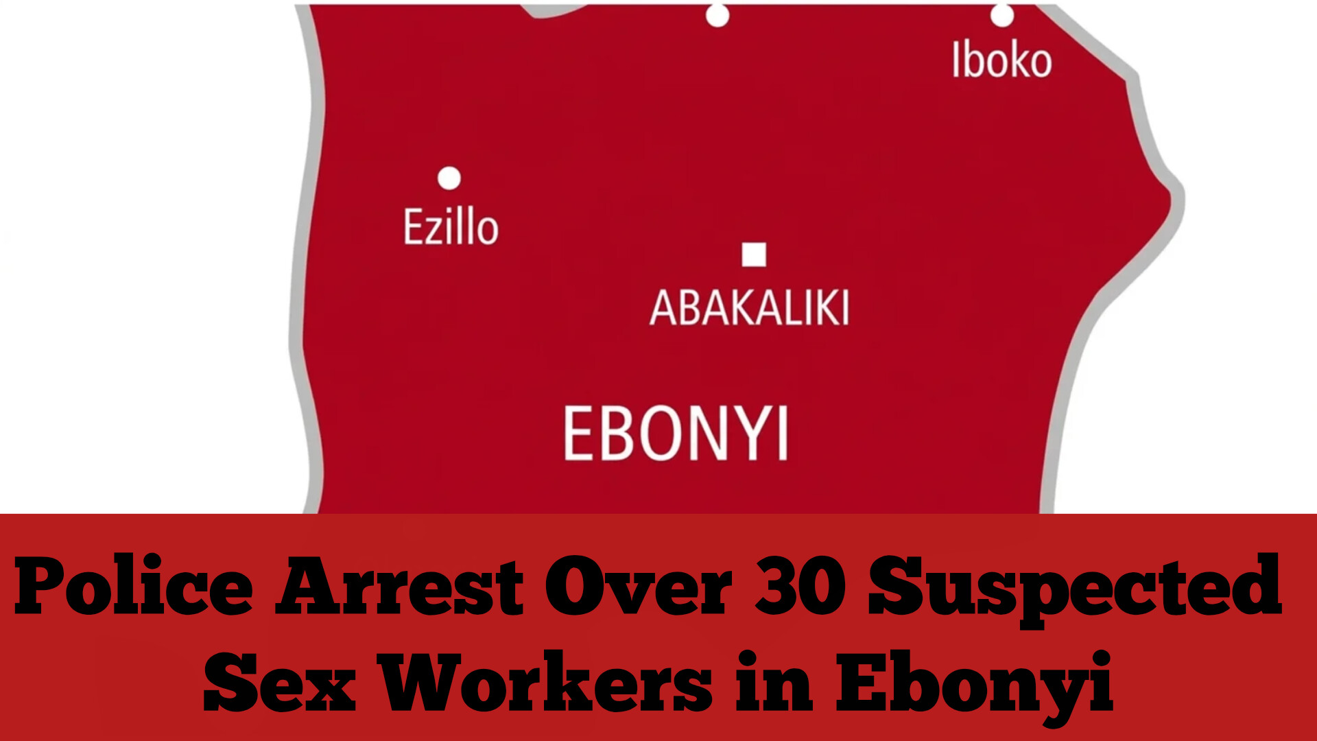 Police Arrest Over 30 Suspected Sex Workers in Ebonyi