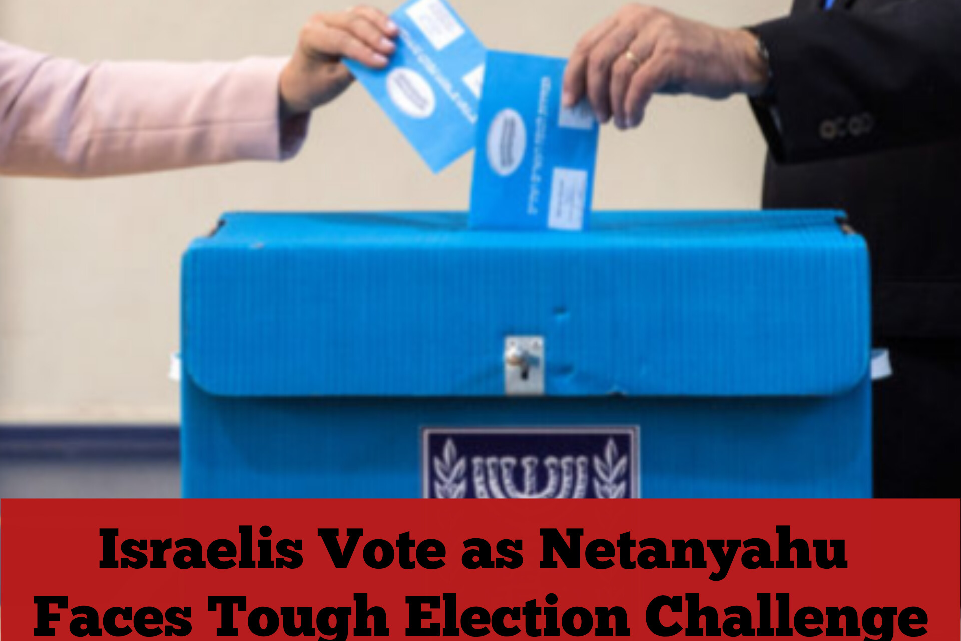 Israelis Vote as Netanyahu Faces Tough Election Challenge